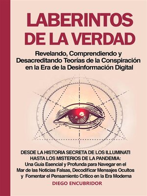 cover image of Laberintos de la Verdad--Revelando, Comprendiendo y Desacreditando Teorías de la Conspiración en la Era de la Desinformación Digital